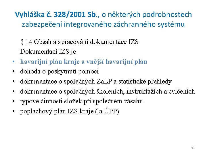 Vyhláška č. 328/2001 Sb. , o některých podrobnostech zabezpečení integrovaného záchranného systému • •