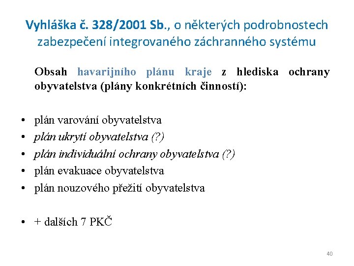 Vyhláška č. 328/2001 Sb. , o některých podrobnostech zabezpečení integrovaného záchranného systému Obsah havarijního