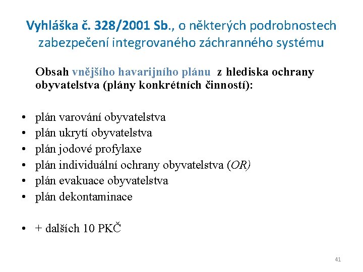 Vyhláška č. 328/2001 Sb. , o některých podrobnostech zabezpečení integrovaného záchranného systému Obsah vnějšího
