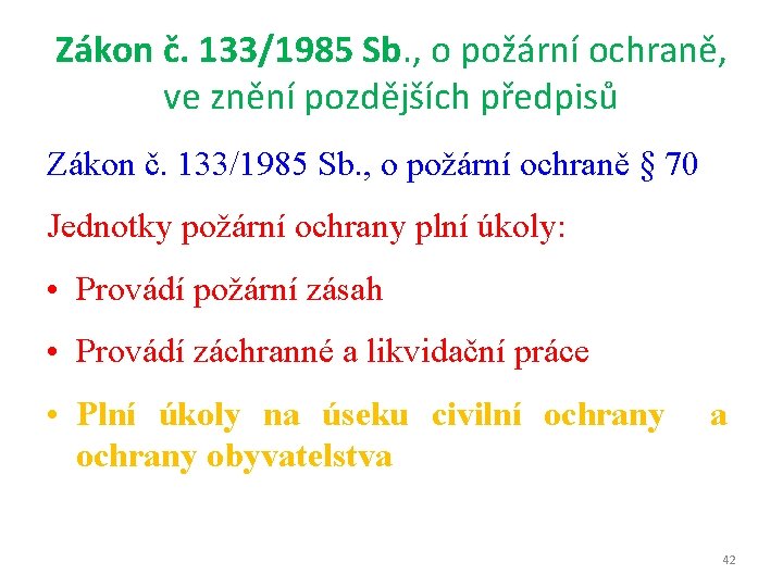 Zákon č. 133/1985 Sb. , o požární ochraně, ve znění pozdějších předpisů Zákon č.