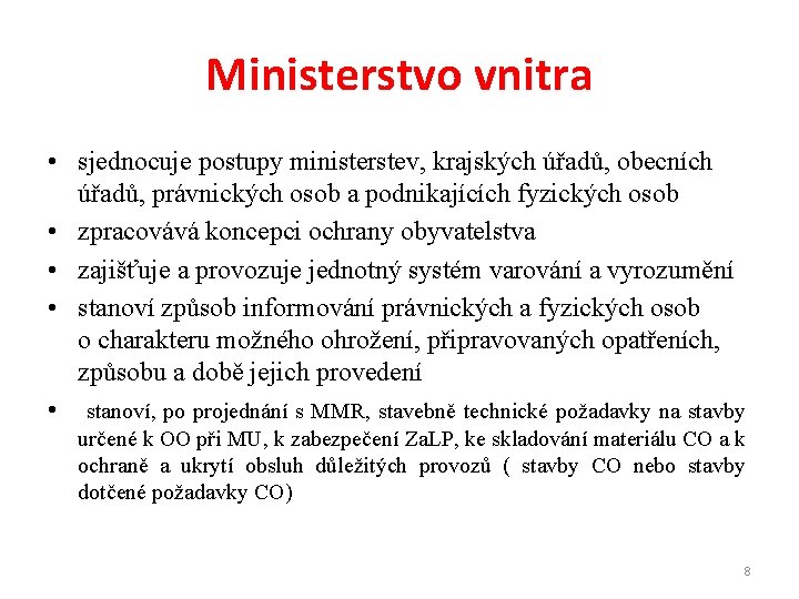 Ministerstvo vnitra • sjednocuje postupy ministerstev, krajských úřadů, obecních úřadů, právnických osob a podnikajících