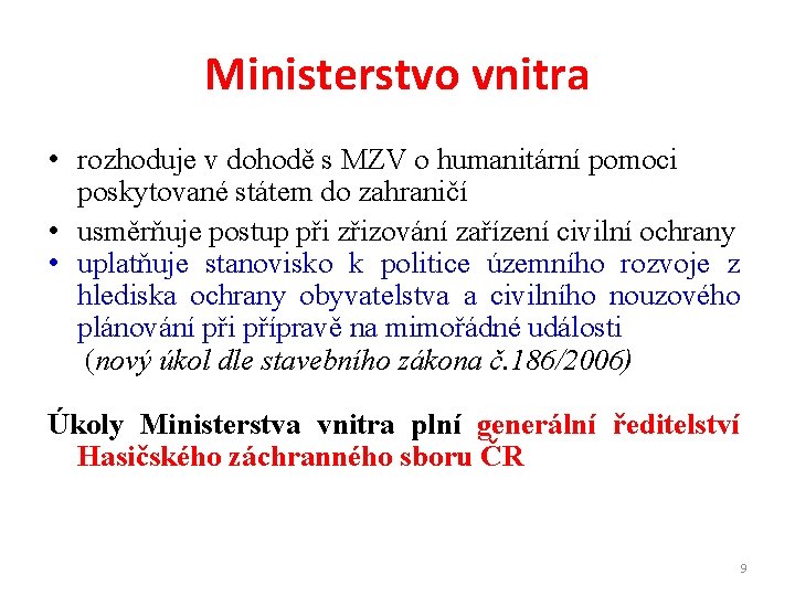 Ministerstvo vnitra • rozhoduje v dohodě s MZV o humanitární pomoci poskytované státem do