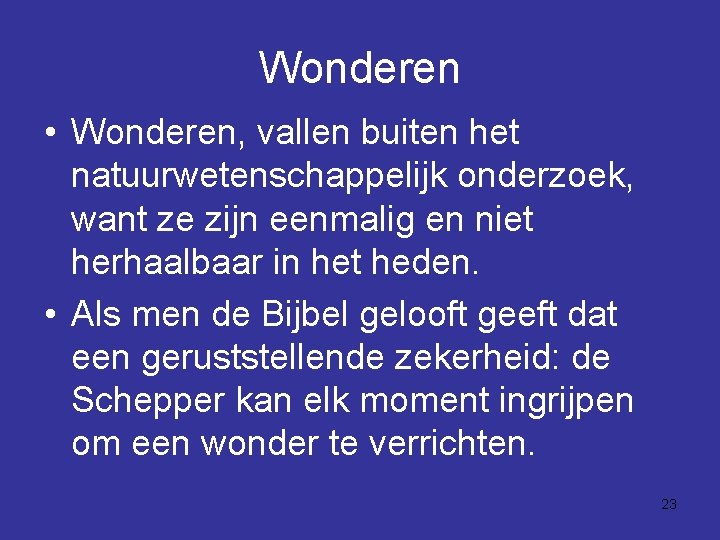 Wonderen • Wonderen, vallen buiten het natuurwetenschappelijk onderzoek, want ze zijn eenmalig en niet
