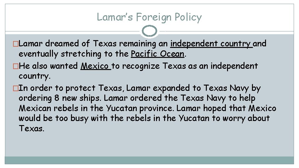 Lamar’s Foreign Policy �Lamar dreamed of Texas remaining an independent country and eventually stretching