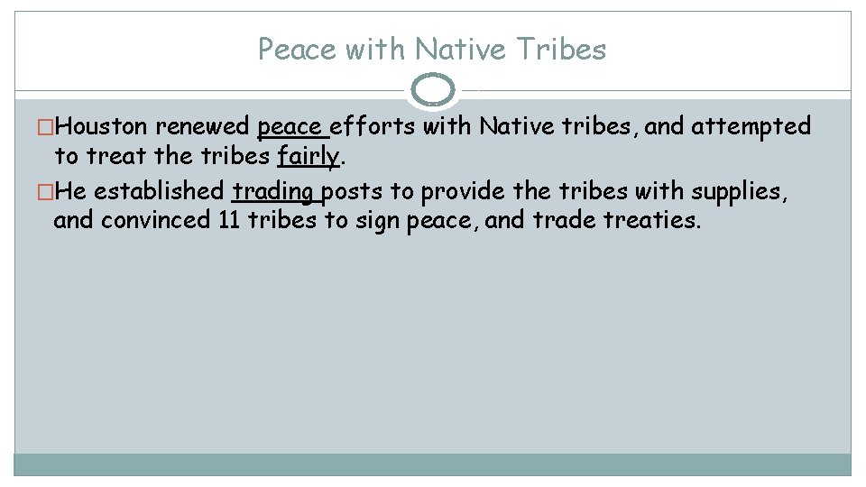 Peace with Native Tribes �Houston renewed peace efforts with Native tribes, and attempted to