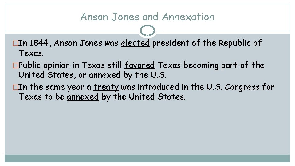 Anson Jones and Annexation �In 1844, Anson Jones was elected president of the Republic