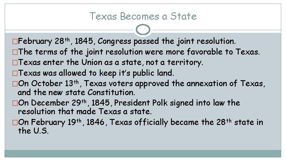 Texas Becomes a State �February 28 th, 1845, Congress passed the joint resolution. �The