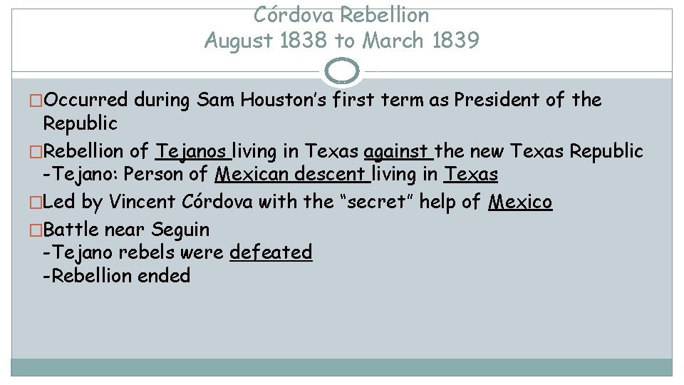 Córdova Rebellion August 1838 to March 1839 �Occurred during Sam Houston’s first term as