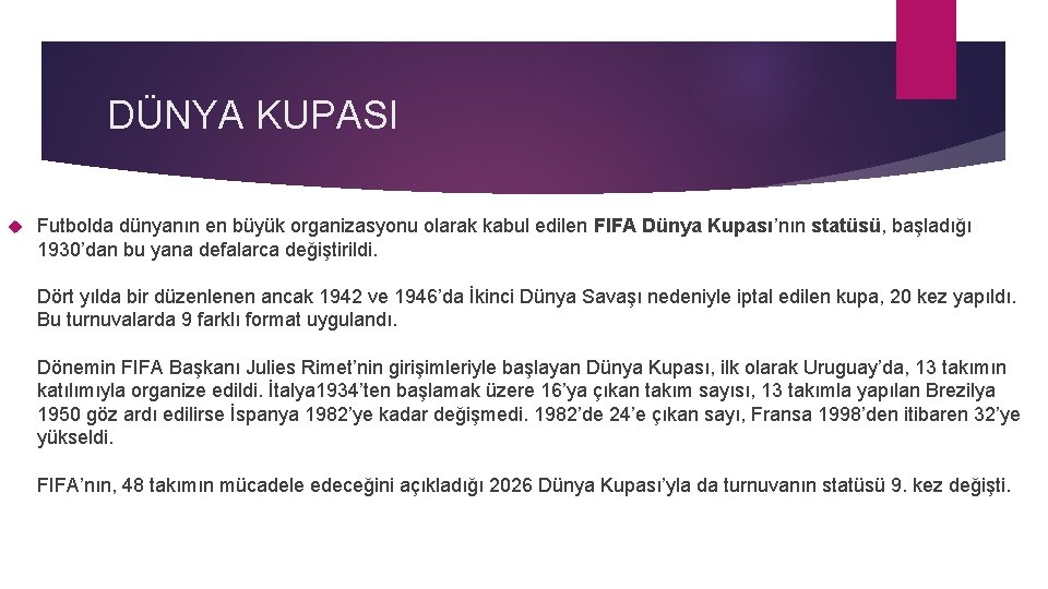 DÜNYA KUPASI Futbolda dünyanın en büyük organizasyonu olarak kabul edilen FIFA Dünya Kupası’nın statüsü,