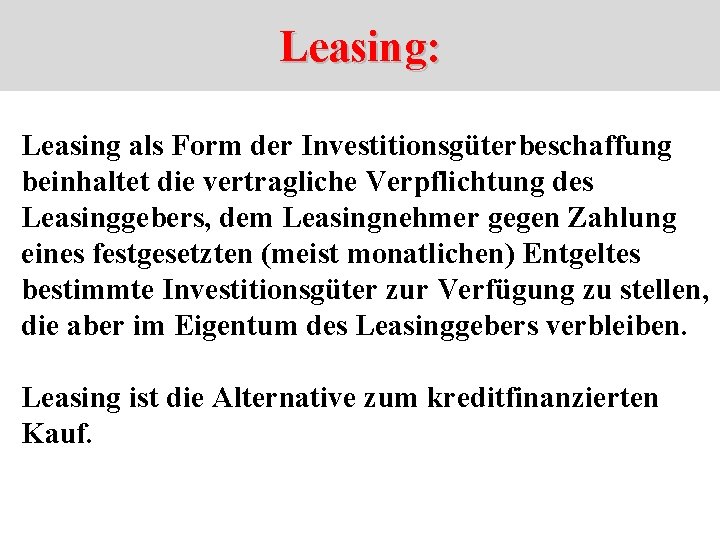 Leasing: Leasing als Form der Investitionsgüterbeschaffung beinhaltet die vertragliche Verpflichtung des Leasinggebers, dem Leasingnehmer