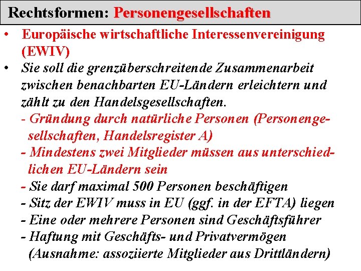 Rechtsformen: Personengesellschaften • Europäische wirtschaftliche Interessenvereinigung (EWIV) • Sie soll die grenzüberschreitende Zusammenarbeit zwischen
