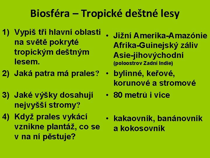 Biosféra – Tropické deštné lesy 1) Vypiš tři hlavní oblasti • Jižní Amerika-Amazónie na