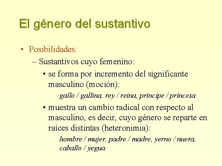 El género del sustantivo • Posibilidades: – Sustantivos cuyo femenino: • se forma por