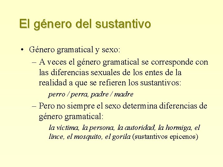 El género del sustantivo • Género gramatical y sexo: – A veces el género