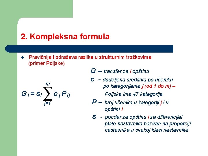2. Kompleksna formula l Pravičnija i odražava razlike u strukturnim troškovima (primer Poljske) G