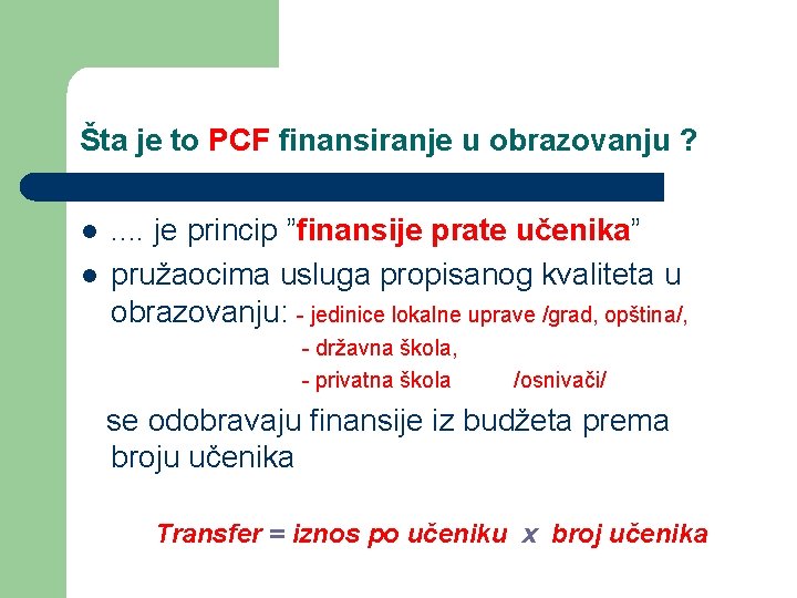 Šta je to PCF finansiranje u obrazovanju ? l l . . je princip