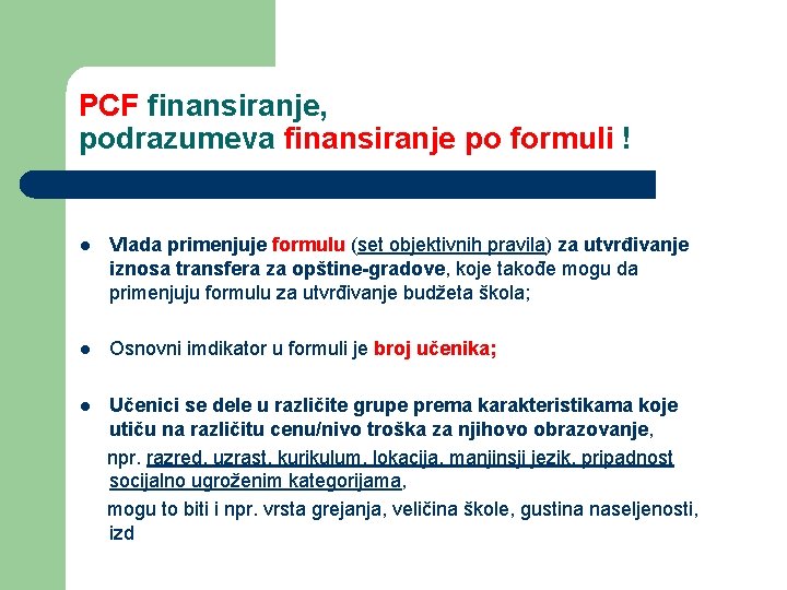 PCF finansiranje, podrazumeva finansiranje po formuli ! l Vlada primenjuje formulu (set objektivnih pravila)