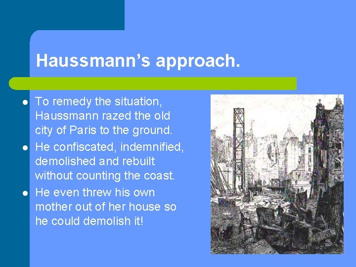Haussmann’s approach. l l l To remedy the situation, Haussmann razed the old city