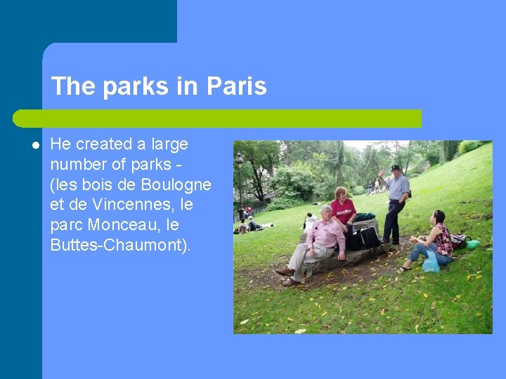 The parks in Paris l He created a large number of parks (les bois