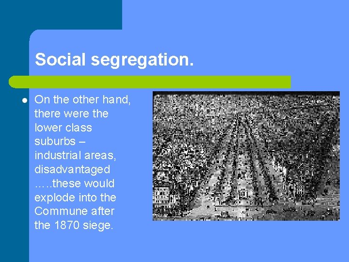 Social segregation. l On the other hand, there were the lower class suburbs –