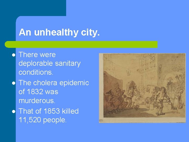 An unhealthy city. l l l There were deplorable sanitary conditions. The cholera epidemic