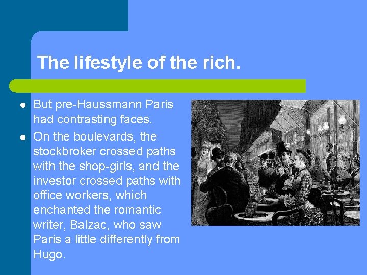 The lifestyle of the rich. l l But pre-Haussmann Paris had contrasting faces. On