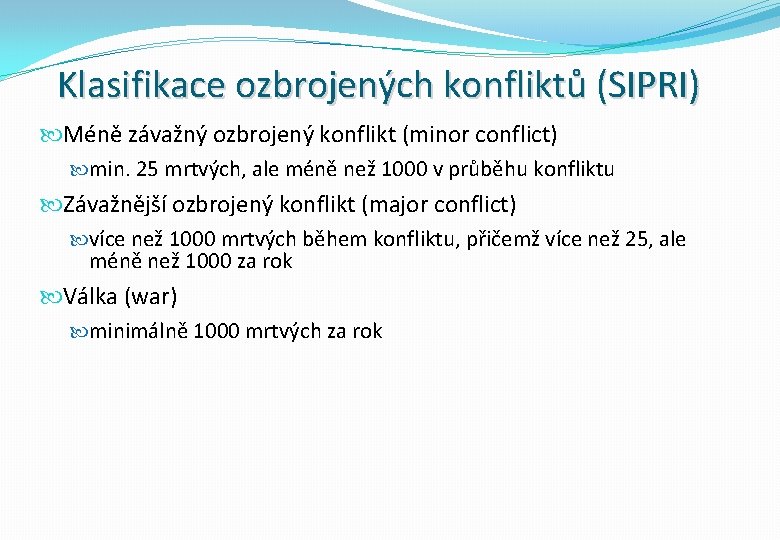 Klasifikace ozbrojených konfliktů (SIPRI) Méně závažný ozbrojený konflikt (minor conflict) min. 25 mrtvých, ale