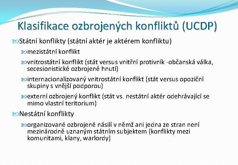 Klasifikace ozbrojených konfliktů (UCDP) Státní konflikty (státní aktér je aktérem konfliktu) mezistátní konflikt vnitrostátní