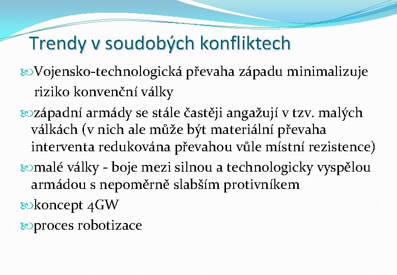 Trendy v soudobých konfliktech Vojensko-technologická převaha západu minimalizuje riziko konvenční války západní armády se