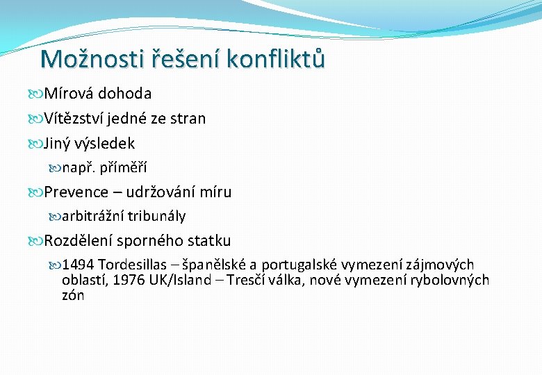 Možnosti řešení konfliktů Mírová dohoda Vítězství jedné ze stran Jiný výsledek např. příměří Prevence