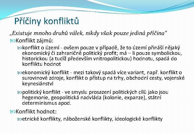 Příčiny konfliktů „Existuje mnoho druhů válek, nikdy však pouze jediná příčina“ Konflikt zájmů: konflikt