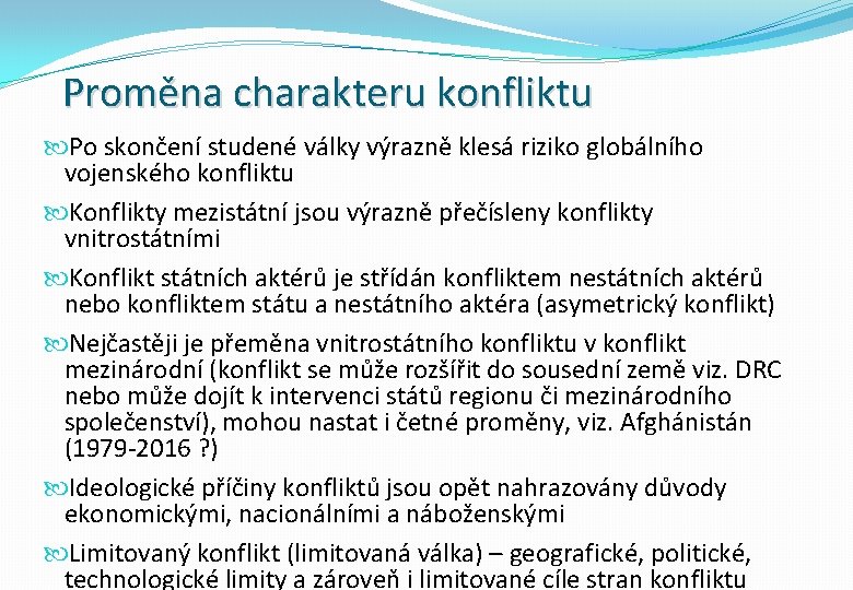 Proměna charakteru konfliktu Po skončení studené války výrazně klesá riziko globálního vojenského konfliktu Konflikty