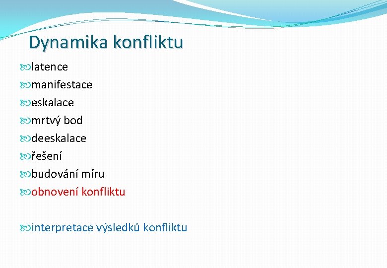 Dynamika konfliktu latence manifestace eskalace mrtvý bod deeskalace řešení budování míru obnovení konfliktu interpretace