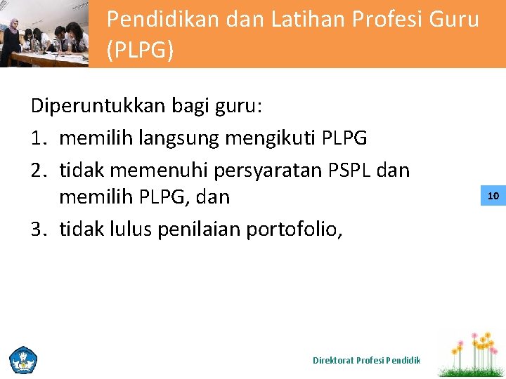 Pendidikan dan Latihan Profesi Guru (PLPG) Diperuntukkan bagi guru: 1. memilih langsung mengikuti PLPG