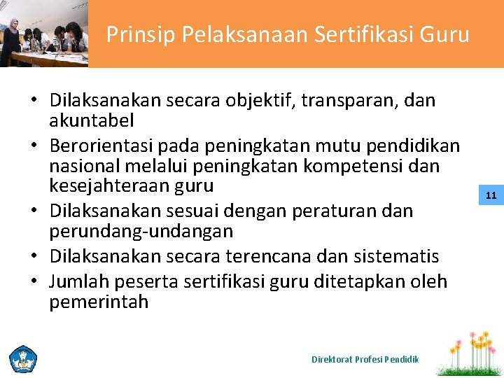 Prinsip Pelaksanaan Sertifikasi Guru • Dilaksanakan secara objektif, transparan, dan akuntabel • Berorientasi pada