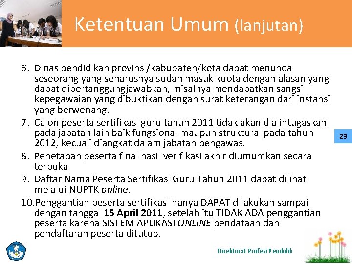 Ketentuan Umum (lanjutan) 6. Dinas pendidikan provinsi/kabupaten/kota dapat menunda seseorang yang seharusnya sudah masuk