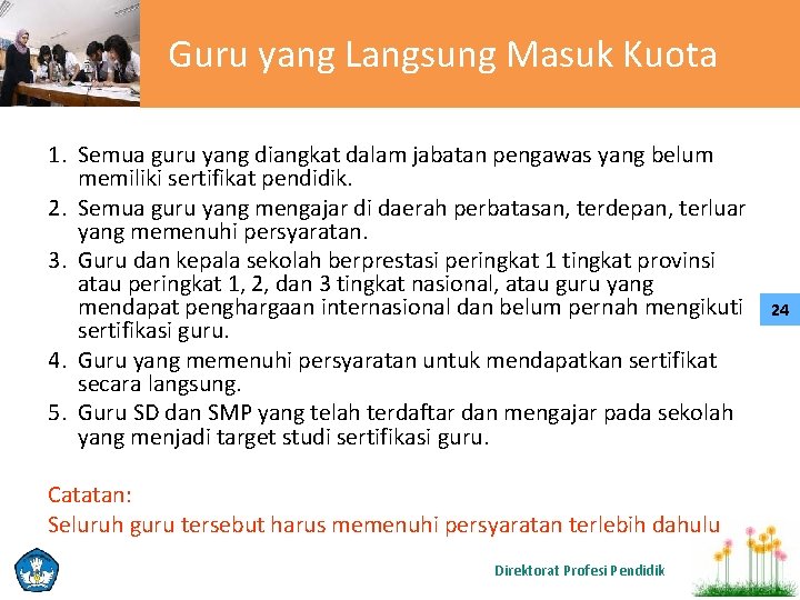 Guru yang Langsung Masuk Kuota 1. Semua guru yang diangkat dalam jabatan pengawas yang