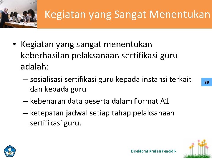 Kegiatan yang Sangat Menentukan • Kegiatan yang sangat menentukan keberhasilan pelaksanaan sertifikasi guru adalah: