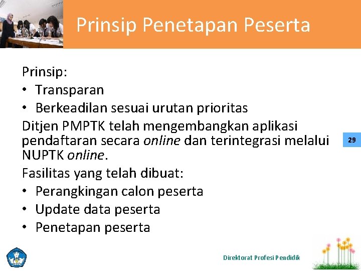 Prinsip Penetapan Peserta Prinsip: • Transparan • Berkeadilan sesuai urutan prioritas Ditjen PMPTK telah