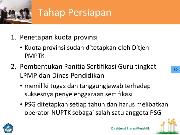 Tahap Persiapan 1. Penetapan kuota provinsi • Kuota provinsi sudah ditetapkan oleh Ditjen PMPTK