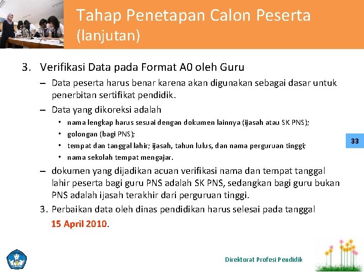 Tahap Penetapan Calon Peserta (lanjutan) 3. Verifikasi Data pada Format A 0 oleh Guru