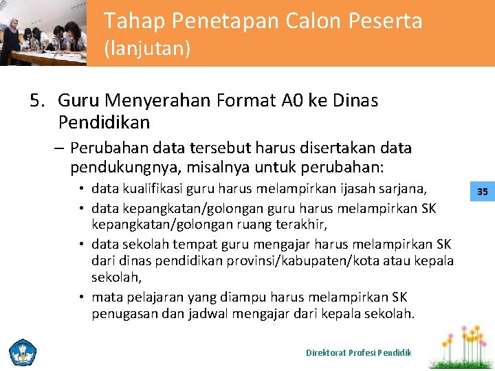 Tahap Penetapan Calon Peserta (lanjutan) 5. Guru Menyerahan Format A 0 ke Dinas Pendidikan