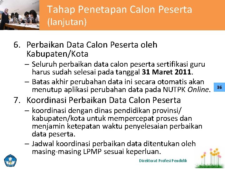 Tahap Penetapan Calon Peserta (lanjutan) 6. Perbaikan Data Calon Peserta oleh Kabupaten/Kota – Seluruh