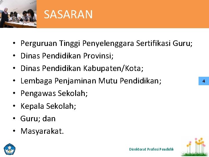 SASARAN • • Perguruan Tinggi Penyelenggara Sertifikasi Guru; Dinas Pendidikan Provinsi; Dinas Pendidikan Kabupaten/Kota;