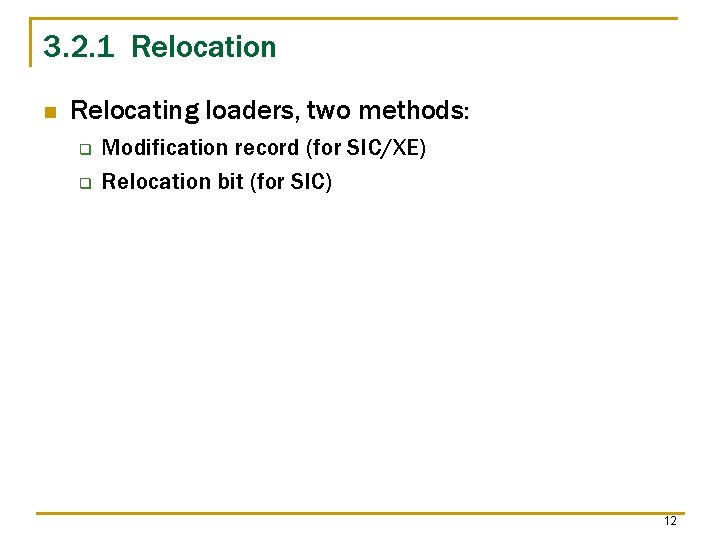 3. 2. 1 Relocation n Relocating loaders, two methods: q q Modification record (for