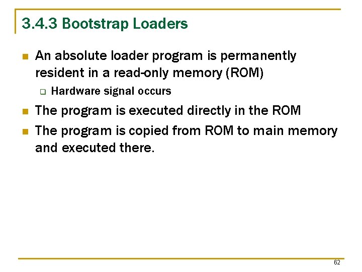3. 4. 3 Bootstrap Loaders n An absolute loader program is permanently resident in