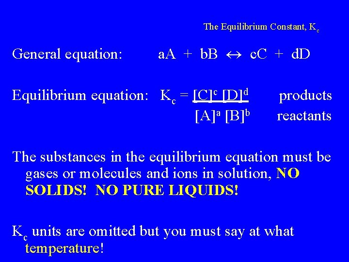 The Equilibrium Constant, Kc General equation: a. A + b. B c. C +