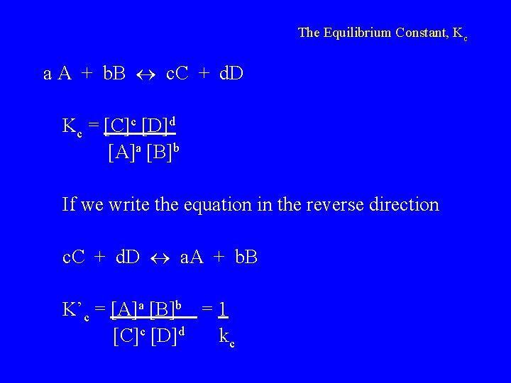 The Equilibrium Constant, Kc a A + b. B c. C + d. D