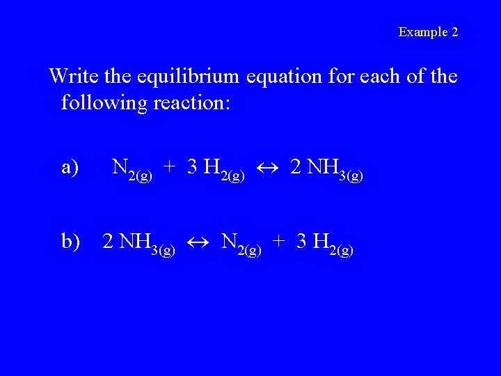 Example 2 Write the equilibrium equation for each of the following reaction: a) N