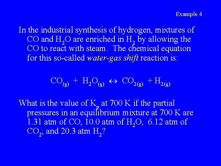 Example 4 In the industrial synthesis of hydrogen, mixtures of CO and H 2